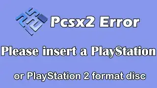Pcsx2 Error Please insert a PlayStation or PlayStation 2 format disc
