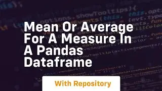 Mean or average for a measure in a pandas dataframe