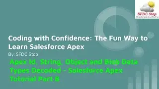 Apex Id, String, Object and Blob Data Types Decoded - Salesforce Apex Tutorial Part 7