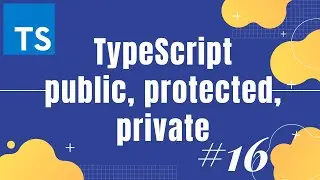 TypeScript tutorial 16: public, protected and private properties in TypeScript | Learn TypeScript