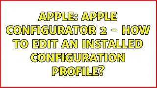 Apple: Apple Configurator 2 - How to edit an installed Configuration Profile?