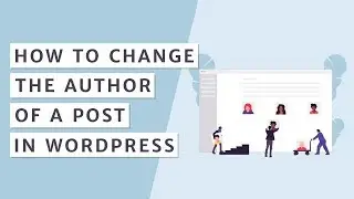 How to Change the Author of a Post in WordPress