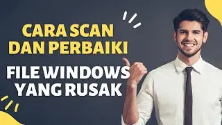 Cara Scan dan Perbaiki File WIndows Yang Rusak