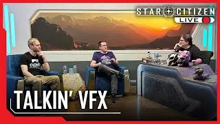 Star Citizen Live: Talkin' VFX