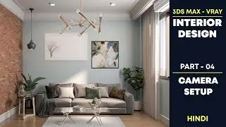 3Ds Max - Vray Interior Design Tutorials | Part - 04 Camera Setup | Hindi