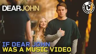 If Dear John Was A Music Video 🎶 | CineStream