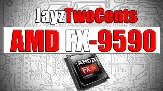 AMD FX-9590 / 9370 - My Two Cents!