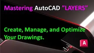 Mastering AutoCAD Layers : Create, Manage, and Optimize Your Drawings