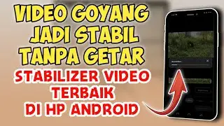 Cara Terbaik Stabilkan Video Di HP Android 2023