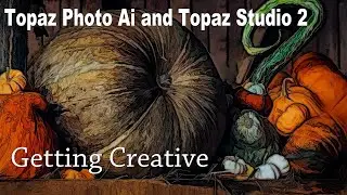 TOPAZ PHOTO AI and TOPAZ STUDIO 2 (Getting Creative) Creative Tool Box Episode 67