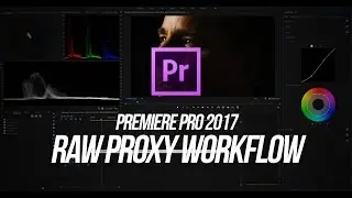 RAW Proxy Workflow 2017 Premiere Pro