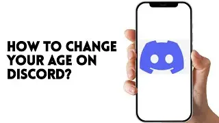 HOW TO CHANGE YOUR AGE ON DISCORD?