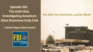 322: Gold Club, Investigating America’s Most Notorious Strip Club, with Mark Sewell