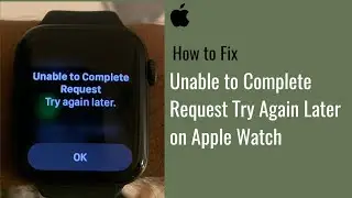 Unable to Complete Request Try Again Later when Installing Apps on Apple Watch in watchOS 6 - Fixed