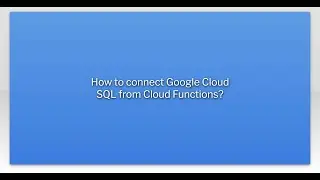 How to connect Google Cloud SQL from Cloud Functions?