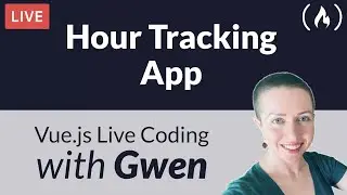 Live Coding Project: Create an Hour Tracking App using Vue.js - with Gwen Faraday