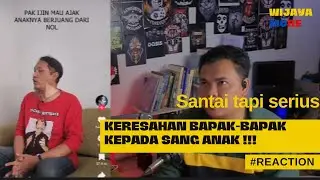 REACTION VIDEO ❗KERESAHAN BAPAK-BAAK KEPADA SANG ANAK