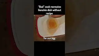 bad chef recreates Genshin dish without a recipe