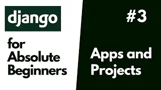 Python Django Basics for Absolute Beginners  #3 Apps And Projects (Django Project Structure)