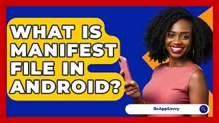 What Is Manifest File In Android? - Be App Savvy