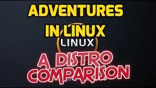 Adventures in Linux - A Distro Comparison