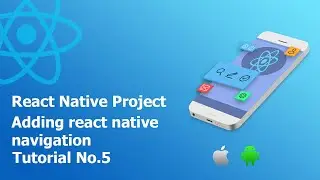 5 Adding react native navigation || Build React Native Complete App