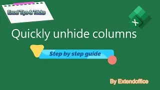 Quickly unhide columns in Excel – A step by step guide