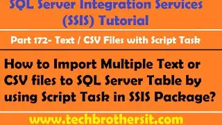 Import Multiple Text or CSV files to SQL Server Table by using Script Task in SSIS Package-P172