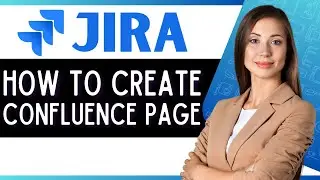 How to Create Confluence Page in Jira (Quick Jira Tutorial)