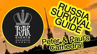 (Ep.66) Cathedral of Peter & Paul in St. Petersburg - Tsar Events DMC & PCO' RUSSIA SURVIVAL GUIDE