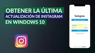 Cómo Obtener la Última Actualización de Instagram en Windows 10