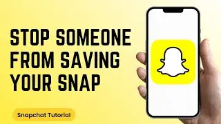 How to Stop Someone From Saving your Snaps on Snapchat