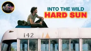 Into The Wild - Hard Sun (Tribute to the 2007 movie with music performed by Eddie Vedder)