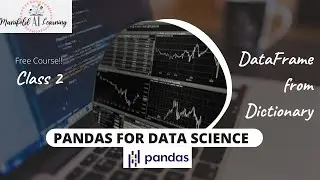 Class 2 - Pandas for Data Science - Data Frame from Dictionary- Full Tutorial