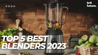 Best Blenders 2023 - Top 5 Best Blenders 2023 For You