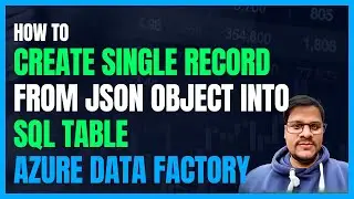 123. Create a single Record from json to SQL table Using Azure Data Factory (ADF)