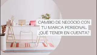 ¿Cambiar de negocio con tu marca personal? - ¿Cómo gestionarlo?