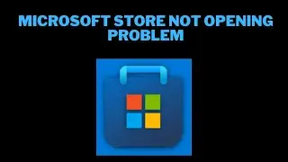 How to Fix Microsoft Store Not Opening Problem After Reset on Windows