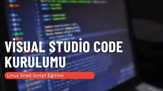 15) Visual Studio Code Kurulumu (Linux Shell Script Eğitimi)