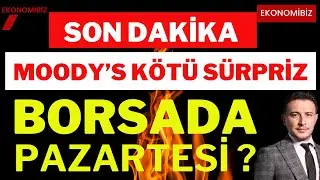 Son Dakika ! Moody's Kötü Sürpriz, Borsada Pazartesi, Borsa Dolar