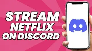 How To Stream Netflix On Discord