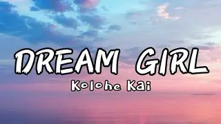 KOLOHE KAI - Dream Girl (Lyrics)