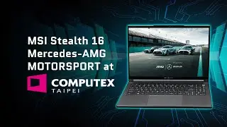 Check Out the Powerful MSI Stealth 16 Mercedes-AMG Motorsport laptop at Computex 2023, Taiwan!