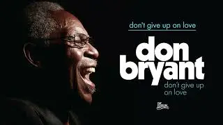 Don Bryant - Don't Give Up on Love (Official Audio)