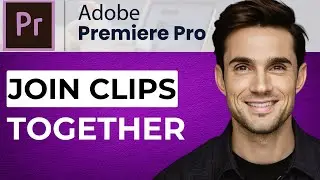 How to Join Clips Together in Adobe Premiere Pro (2024 Updated)