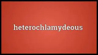 Heterochlamydeous Meaning