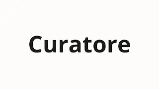 How to pronounce Curatore