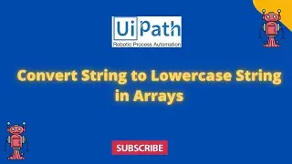 UiPath RPA - Convert String to Lowercase String in Arrays || Arrays