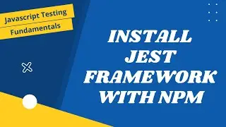 15. Install Jest Testing Framework with npm for ES6 module support - JavaScript Testing