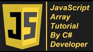 JavaScript Array Tutorial by C# Developer - [45 Minutes]